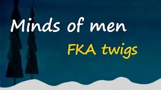 FKA twigs - minds of men (Lyrics)