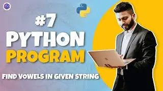 #7 Python🐍 Program for Interview Preparation | Find Vowels in given string | Python Programming