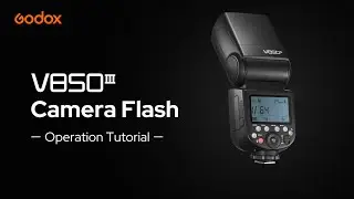 Godox V850III Camera Flash | Operation Tutorial