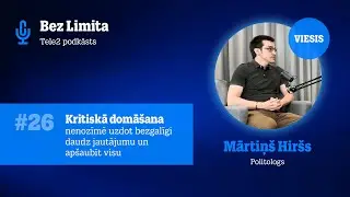 #26 Kritiskā domāšana nenozīmē apšaubīt visu | Saruna ar Mārtiņu Hiršu