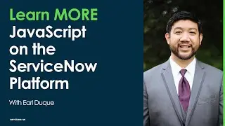 Learn MORE JavaScript on the ServiceNow Platform: Overview