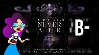 The Ballad of Never After | Spoiler Free Book Review