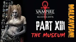 Vampire: The Masquerade — Bloodlines. Part XIII: Museum (Музей)