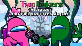 Two Fakers / Stargazer but Pink and Green sings it! (FNF Cover)