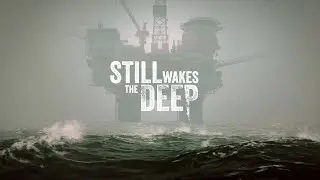 Still Wakes the Deep - Часть 1. Пора добывать свои первые галлоны нефти!