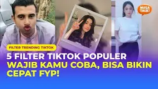 5 FILTER TIKTOK BIKIN CEPAT FYP! Begini cara pakainya