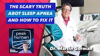 The Scary Truth about Sleep Apnea and how to fix it w/ Dr. Martin Gorman | Peak Human Podcast