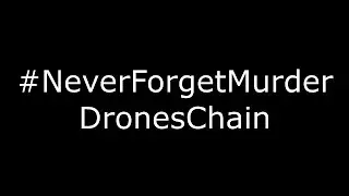 #NeverForgetMurderDronesChain