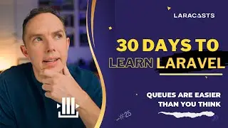 30 Days to Learn Laravel, Ep 25 - Queues Are Easier Than You Think