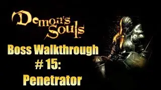 Demon's Souls Boss Walkthrough 15: Penetrator (1-3)