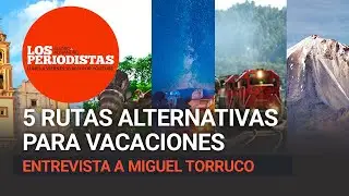 5 rutas alternativas para vacaciones, recomendadas por el Secretario de Turismo de México