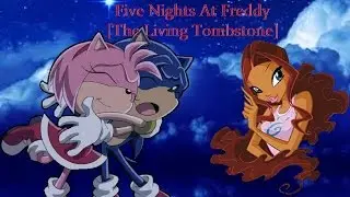 Winx Sonic~ Five Nights At Freddy [The Living Tombstone] (Requested Nia'Geri Cameron)