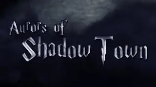 Aurors of Shadow Town // Title Sequence