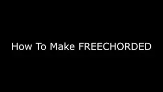 How To Make FREECHORDED