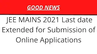 JEE Mains 2021 application form | JEE Mains 2021 form last date | JEE Mains 2021 latest news | JEE