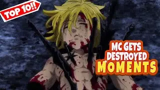 Top 10 Anime Moments Where MC Gets Destroyed