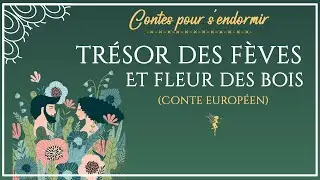 Trésor des fèves et Fleur des bois | Conte pour dormir | histoires du XIXs