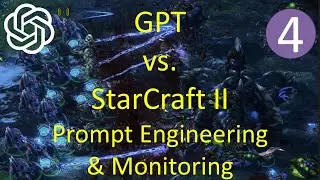 GPT vs. StarCraft II – 4 – Prompt Engineering & Monitoring