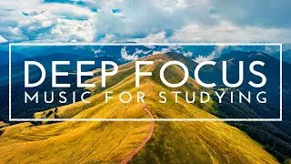 The Best Music For Studying, Concentration And Focus Memory - Deep Focus Music For Work