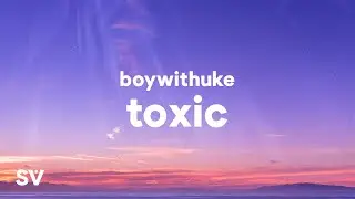 BoyWithUke - Toxic (Lyrics)