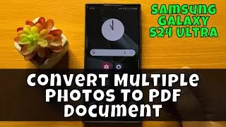 How To Convert Multiple Photos To PDF Document On Samsung Galaxy S24 Ultra