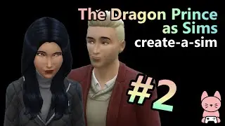 The Dragon Prince as Sims // Create-a-Sim [#2]