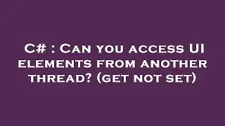 C# : Can you access UI elements from another thread? (get not set)