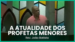 A atualidade dos profetas menores (Oséias 4:1-3) | Rev. João Batista