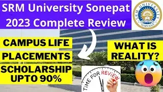 SRM University Sonepat 2023 Review - Highest Package | SRM Placement | Campus | Scholership | Hostel