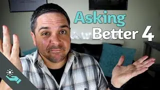 Asking Better 4: The Revenge