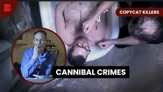 Shocking Acts of Cannibalism - Copycat Killers - True Crime