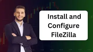 How to Install and Configure FileZilla Tutorial