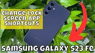 How to Change Lock Screen App Shortcuts on Samsung Galaxy S23 FE