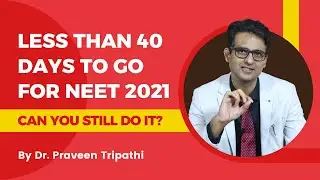 Less than 40 days to go for NEET 2021? Can you still do it?