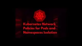 Kubernetes Network Policies  || Pods Isolation in Kubernetes  || Kubernetes for Beginner Series