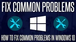 How to Fix & Troubleshoot Common Problems on a Windows 10 PC