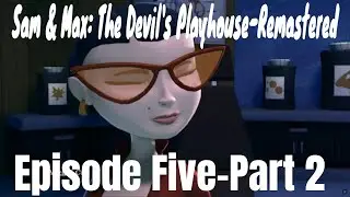 Sam & Max: The Devil's Playhouse-Remastered-Gameplay Walkthrough- Episode Five-Part 2-No Commentary