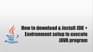 How to download & install JDK +  Environment setup to execute JAVA program