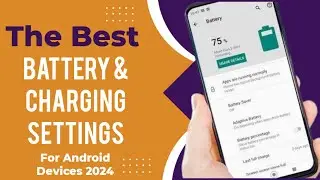 Simple and best battery and charging settings for your android devices in 2024