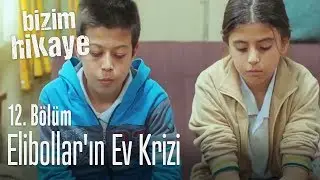 Elibollar'ın ev krizi - Bizim Hikaye 12. Bölüm