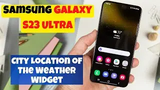 How to Set/Change the City Location of The Weather Widget Samsung Galaxy S23 Ultra