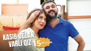 Kasıb oğlan, varlı qız | 15-ci bölüm