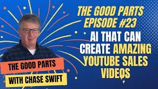 The Good Parts Episode #23 AI That Can Help You Create Amazing YouTube Sales Videos