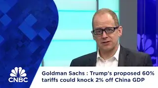 Goldman Sachs : Trump's proposed 60% tariffs could knock 2% off China GDP