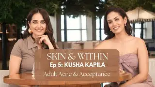 Skin & Within ft. Kusha Kapila