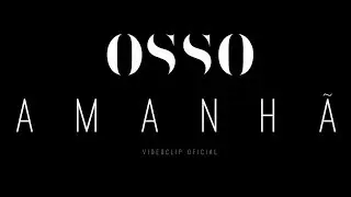 OSSO - Amanhã [Videoclip Oficial]