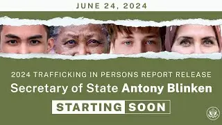 Secretary Blinken remarks on the release of the 2024 Trafficking in Persons Report - 11:00 AM