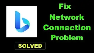 How To Fix Bing App Network & Internet Connection Error in Android & Ios