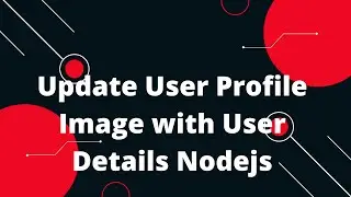 NodeJs Tutorial Upload Image  #4 Update User Profile Image with User Details Nodejs