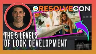 5 Levels of Look Development in Color Grading - Cullen Kelly [ResolveCon '24 - Day 3] (HQ)